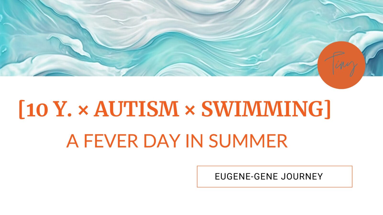 image for [10 y. × Autism × Swimming] A Fever Day in Summer – Eugene-Gene Journey